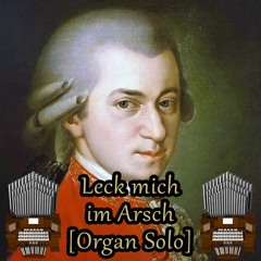 Leck Mich Im Arsch (W.A. Mozart) Organ Cover