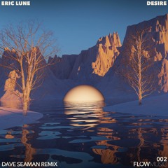 Eric Lune - Desire (Dave Seaman Remix)