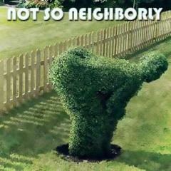 Not So Neighborly