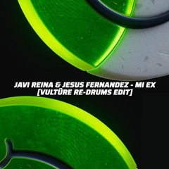 Javi Reina & Jesús Fernández - Mi Ex [VULTÜRE Re-Drums Edit]