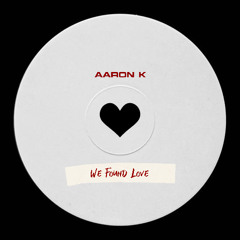 Aaron K - We Found Love