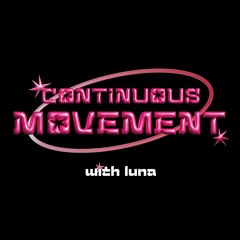 Continuous Movement w/ Luna b2b DYMM (6.23)
