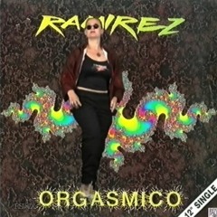 Ramirez - Orgasmico (Classy&Fornia Cherry Moon On Valium Edit)