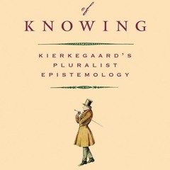 ⚡Audiobook🔥 Ways of Knowing: Kierkegaard's Pluralist Epistemology