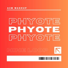 NINE LOOP - PHYOTE (A2M Mashup) Free Download