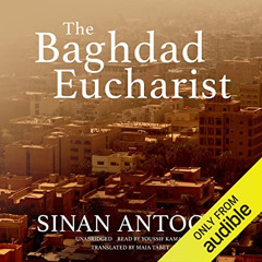 GET PDF 📭 The Baghdad Eucharist by  Sinan Antoon,Youssif Kamal,Blackstone Publishing