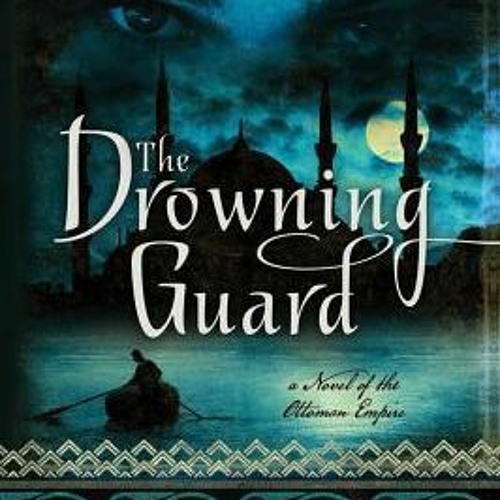 45+ The Drowning Guard: A Novel of the Ottoman Empire by Linda Lafferty