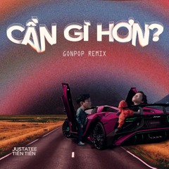 Justatee, Tiên Tiên - Cần Gì Hơn? (Gonpop Remix)