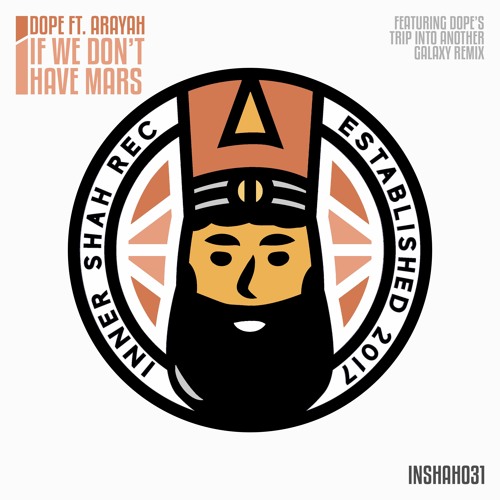 Dope (PT) - If We Don't Have Mars ft. Arayah (Dope's Trip Into Another Galaxy Remix) [Inner Shah]