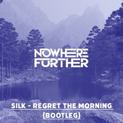 SILK - Regret The Morning (Nowhere Further Bootleg)