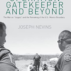 [READ] EBOOK 📬 Operation Gatekeeper and Beyond: The War On "Illegals" and the Remaki