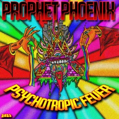Psychotropic Fever - Prophet Phoenix