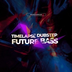 BlackTrendMusic - Timelapse Dubstep & Future Bass (FREE DOWNLOAD)