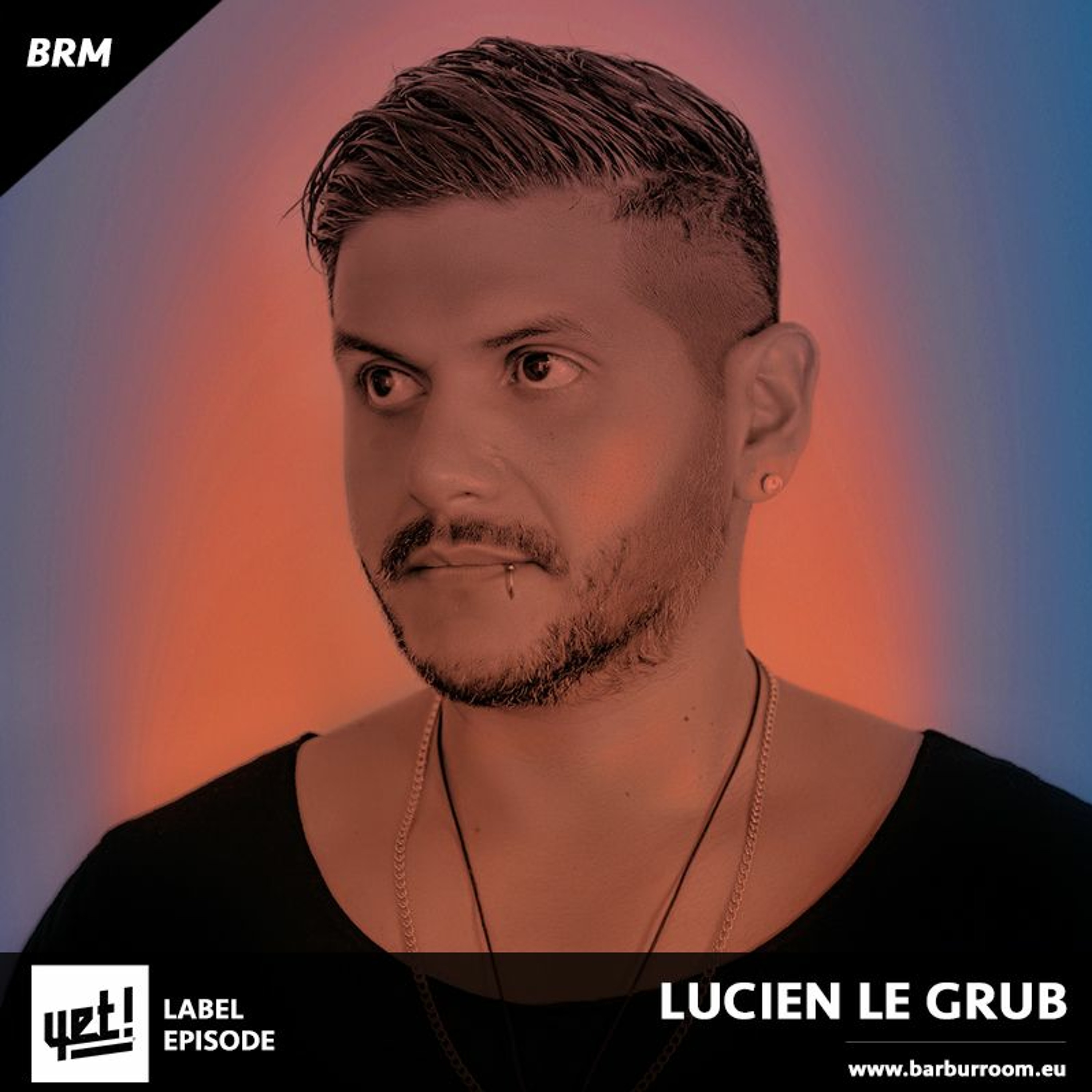 BRM Label Episode | Yet Records - LUCIEN LE GRUB - www.barburroom.eu episode artwork