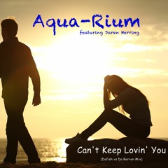 Can't Keep Lovin' You (Dafish vs Da Barron Mix) - Aqua-Rium feat Daren Herring