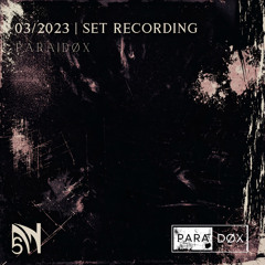 PARA|DØX - March 2023 (Set Recording)