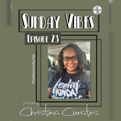 ‘Sunday Vibes’ by ChristinaCurates Ep. 23