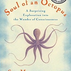 READ EPUB KINDLE PDF EBOOK The Soul of an Octopus: A Surprising Exploration into the Wonder of Consc