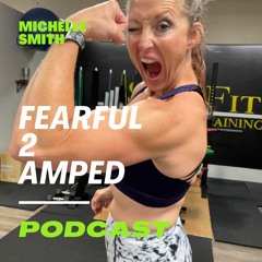Fearful 2 Amped Episode 2:Does Your WHY make you Cry