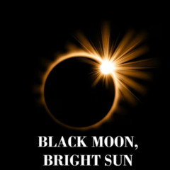 Black Moon, Bright Sun