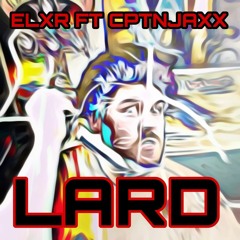 ELXR ft CptnJaxx - Lard (FREE DOWNLOAD)