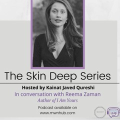 The Skin Deep Series - In Conversation with Reema Zaman (Part 2)