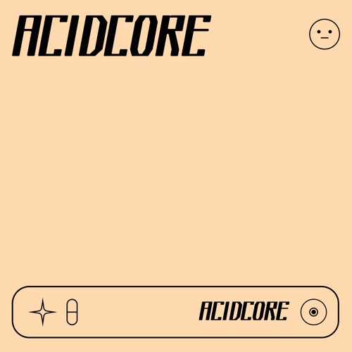 😬 ACIDCORE 😬