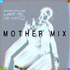 Look Ma, No Hands - Mother Mix