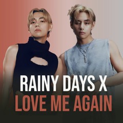 Love me Again x Rainy Days