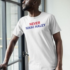 Never Nikki Haley Shirt