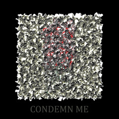 CONDEMN ME