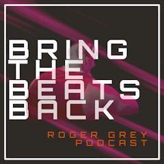 Bring The Beats Back (Roger Grey Podcast 2024)