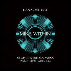 Lana Del Rey - Summertime Sadness (Mike Within Mashup)