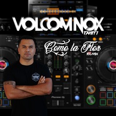 COMO LA FLOR [ VolcomNoxTahiti Remix ] 2023