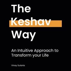 ( uffe ) The Keshav Way: An intuitive approach to transform your life by  Vinay Sutaria ( K1J )