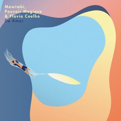 Mawimbi, Pouvoir Magique & Flavia Coelho - De Amor [BE Records - Compilation 002]