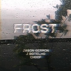 FROST (Feat. Jason Germon & J Botelho)