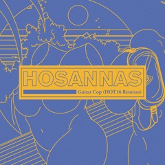 Hosannas "Guitar Cop (HOT16's Bluedreamcast Mix)"