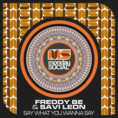 Premiere: Freddy Be & Savi Leon - Say What You Wanna Say (Gorge Remix) [Monday Social]