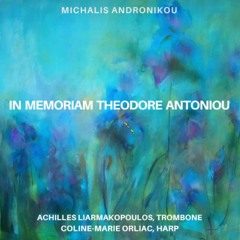 In Memoriam Theodore Antoniou by Michalis Andronikou, with Achilles Liarmakopoulos and Coline Orliac