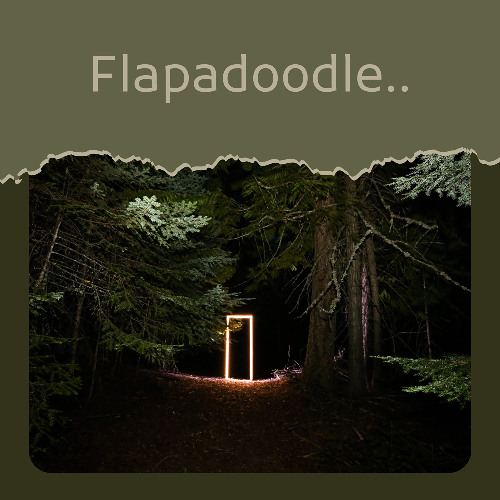 Flapadoodle..