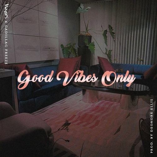 Good Vibes Only ft. Cadillac Freeze