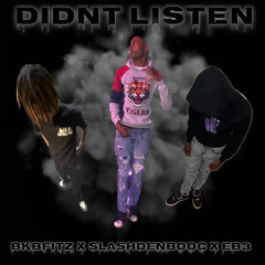 DIDNT LISTEN-BKBFITZ X SPLASHDENBOOC X EB3