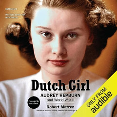 free KINDLE 🗃️ Dutch Girl: Audrey Hepburn and World War II by  Robert Matzen,Luca Do