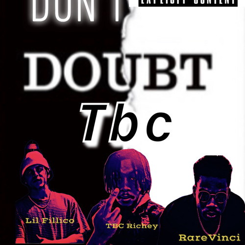 Dont Doubt TBC (Ft. Rarevinci & Fillico)