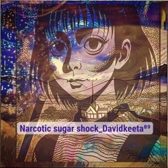 Narcotic Sugar Shock Davidkeeta⁸⁹