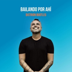 Bailando Por Ahi (Distrion Bootleg)