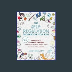 #^DOWNLOAD ✨ The Self-Regulation Workbook for Kids: CBT Exercises and Coping Strategies to Help Ch