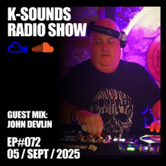 K-SOUNDS RADIO SHOW EP#072 | Kris Keegan & John Devlin 05.09.25