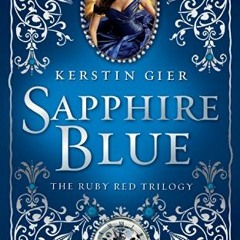 [View] PDF 📒 Sapphire Blue (Ruby Red Trilogy Book 2) by  Kerstin Gier &  Anthea Bell